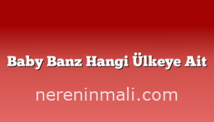 Baby Banz Hangi Ülkeye Ait