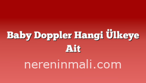 Baby Doppler Hangi Ülkeye Ait