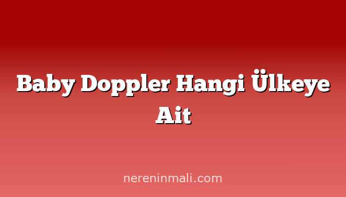 Baby Doppler Hangi Ülkeye Ait