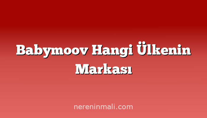 Babymoov Hangi Ülkenin Markası