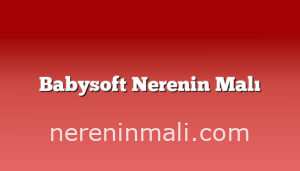 Babysoft Nerenin Malı