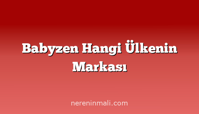 Babyzen Hangi Ülkenin Markası