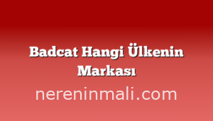 Badcat Hangi Ülkenin Markası