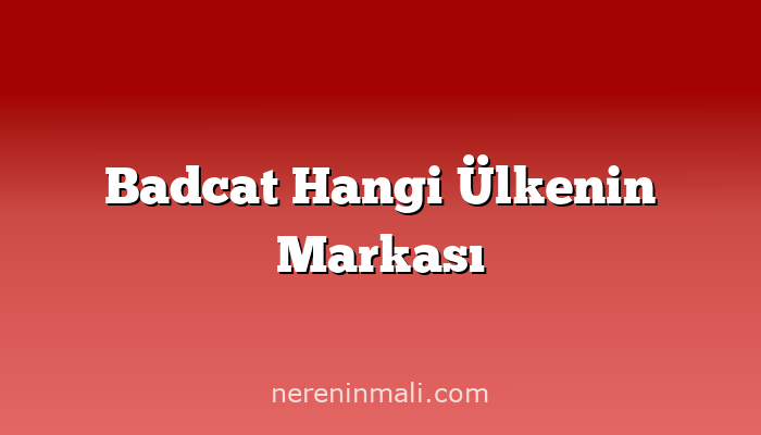 Badcat Hangi Ülkenin Markası