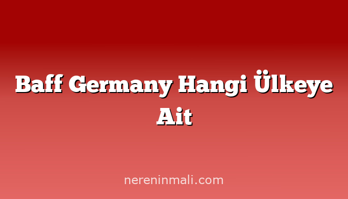 Baff Germany Hangi Ülkeye Ait