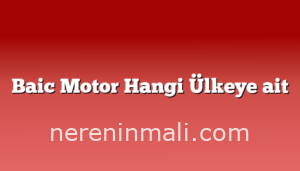 Baic Motor Hangi Ülkeye ait