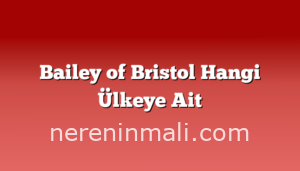 Bailey of Bristol Hangi Ülkeye Ait