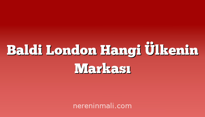 Baldi London Hangi Ülkenin Markası