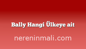 Bally Hangi Ülkeye ait