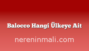 Balocco Hangi Ülkeye Ait