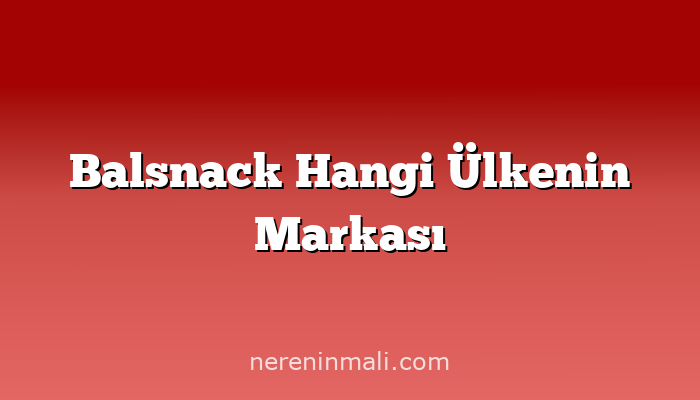 Balsnack Hangi Ülkenin Markası