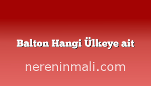 Balton Hangi Ülkeye ait