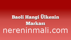 Baoli Hangi Ülkenin Markası