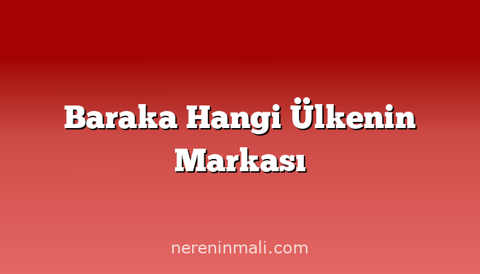 Baraka Hangi Ülkenin Markası