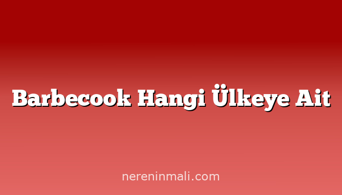 Barbecook Hangi Ülkeye Ait