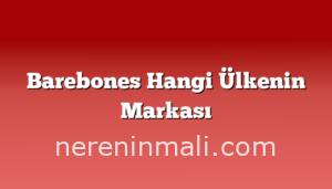 Barebones Hangi Ülkenin Markası