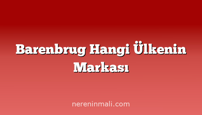 Barenbrug Hangi Ülkenin Markası