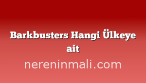 Barkbusters Hangi Ülkeye ait