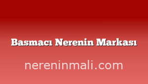 Basmacı Nerenin Markası