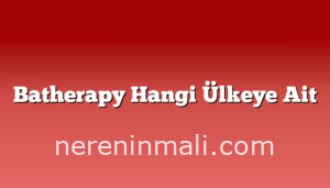 Batherapy Hangi Ülkeye Ait