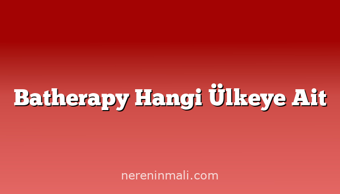 Batherapy Hangi Ülkeye Ait