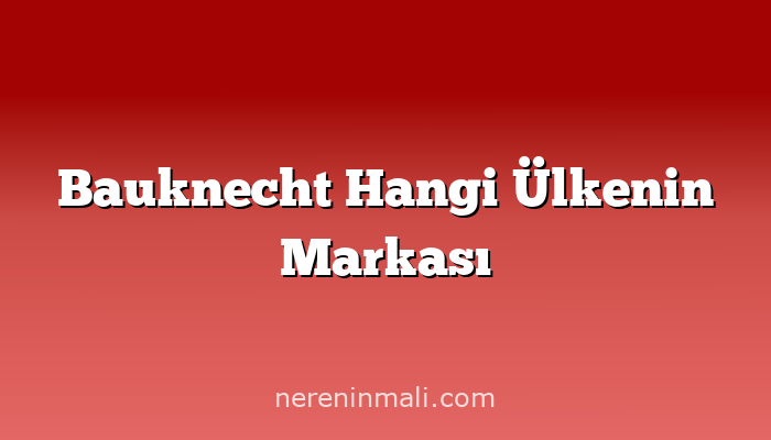 Bauknecht Hangi Ülkenin Markası