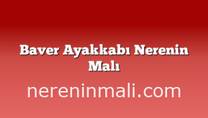 Baver Ayakkabı Nerenin Malı