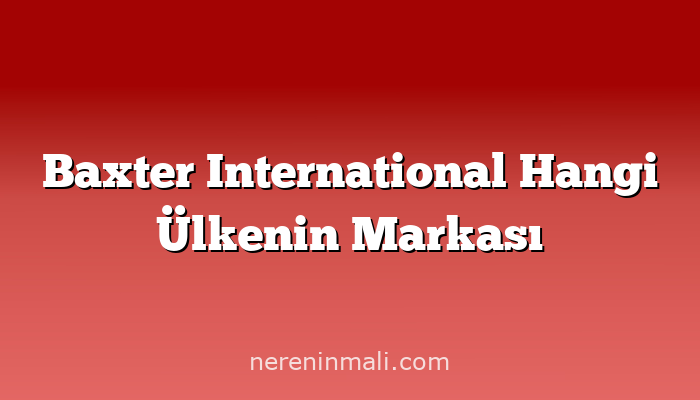 Baxter International Hangi Ülkenin Markası