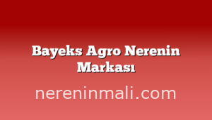 Bayeks Agro Nerenin Markası