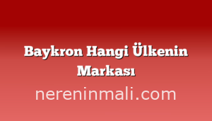 Baykron Hangi Ülkenin Markası