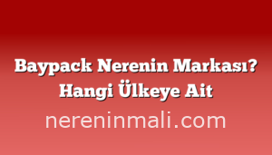 Baypack Nerenin Markası? Hangi Ülkeye Ait