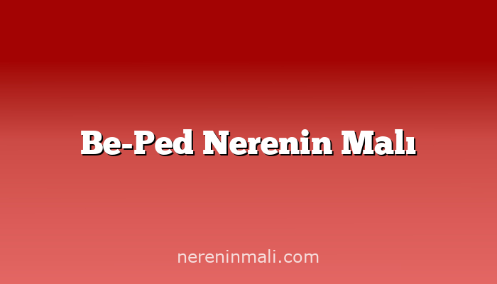 Be-Ped Nerenin Malı