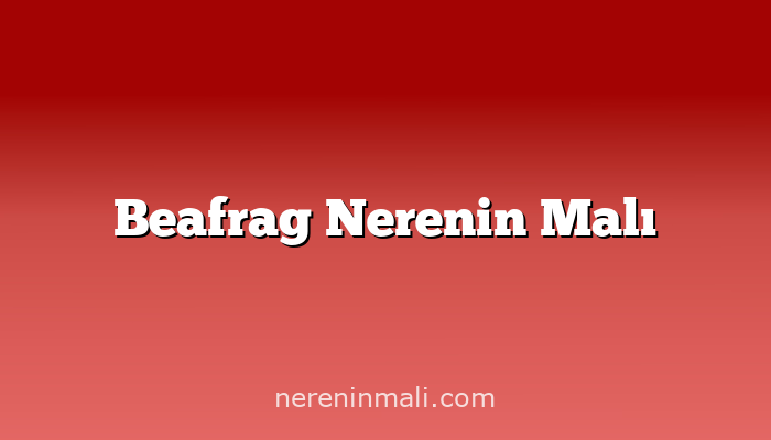 Beafrag Nerenin Malı