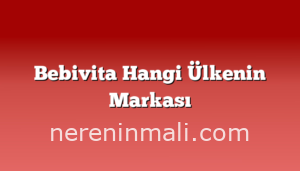 Bebivita Hangi Ülkenin Markası