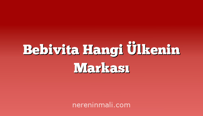 Bebivita Hangi Ülkenin Markası