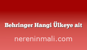 Behringer Hangi Ülkeye ait