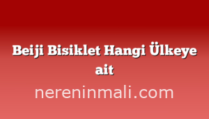 Beiji Bisiklet Hangi Ülkeye ait