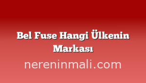 Bel Fuse Hangi Ülkenin Markası