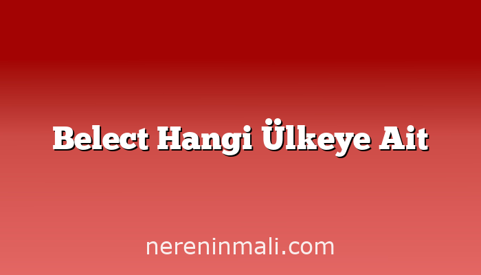 Belect Hangi Ülkeye Ait