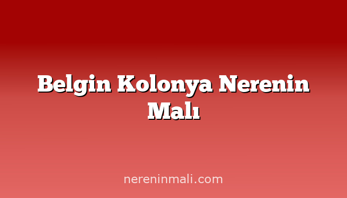 Belgin Kolonya Nerenin Malı