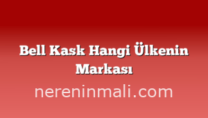 Bell Kask Hangi Ülkenin Markası