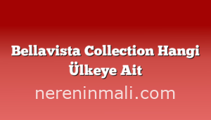 Bellavista Collection Hangi Ülkeye Ait