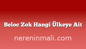 Beloc Zok Hangi Ülkeye Ait