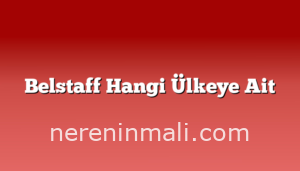 Belstaff Hangi Ülkeye Ait