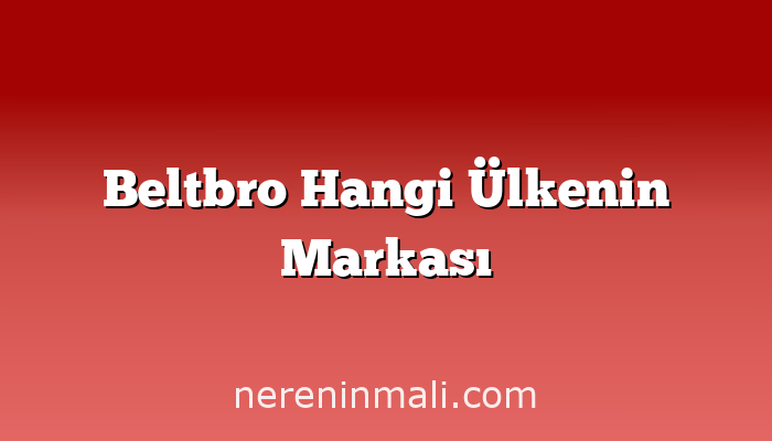 Beltbro Hangi Ülkenin Markası