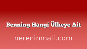 Benning Hangi Ülkeye Ait