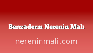 Benzaderm Nerenin Malı