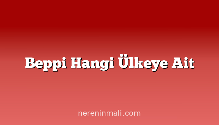 Beppi Hangi Ülkeye Ait