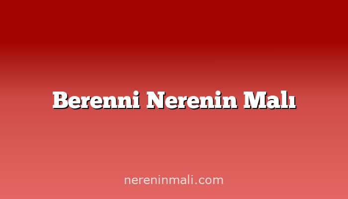 Berenni Nerenin Malı