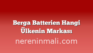 Berga Batterien Hangi Ülkenin Markası